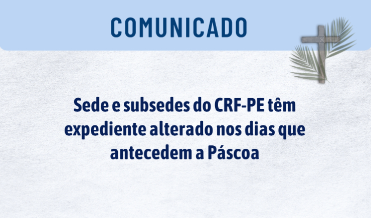 Confira o expediente na sede CRF-PE no Recife e nas subsedes do interior durante a semana Santa